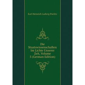 

Книга Die Staatswissenschaften Im Lichte Unserer Zeit, Volume 5 (German Edition)