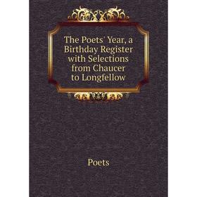 

Книга The Poets' Year, a Birthday Register with Selections from Chaucer to Longfellow