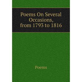 

Книга Poems On Several Occasions, from 1793 to 1816