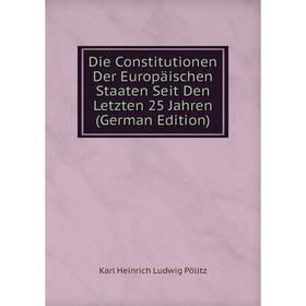 

Книга Die Constitutionen Der Europäischen Staaten Seit Den Letzten 25 Jahren (German Edition)