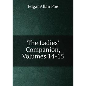 

Книга The Ladies' Companion, Volumes 14-15