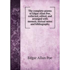 

Книга The complete poems of Edgar Allan Poe, collected, edited, and arranged with memoir, textual notes and bibliography