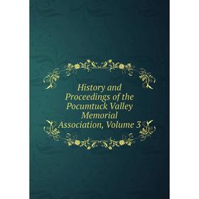 

Книга History and Proceedings of the Pocumtuck Valley Memorial Association, Volume 3