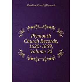 

Книга Plymouth Church Records, 1620-1859, Volume 22