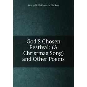 

Книга God'S Chosen Festival: (A Christmas Song) and Other Poems