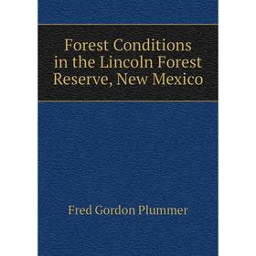 

Книга Forest Conditions in the Lincoln Forest Reserve, New Mexico