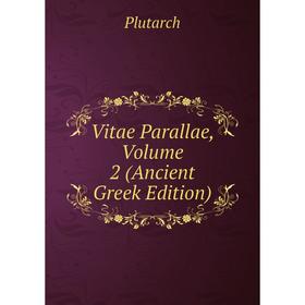 

Книга Vitae Parallae, Volume 2 (Ancient Greek Edition)