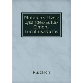 

Книга Plutarch's Lives: Lysander.-Sulla.-Cimon.-Lucullus.-Nicias