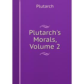 

Книга Plutarch's Morals, Volume 2
