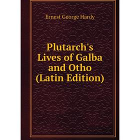 

Книга Plutarch's Lives of Galba and Otho (Latin Edition)