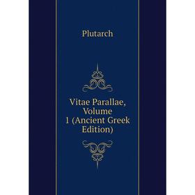 

Книга Vitae Parallae, Volume 1 (Ancient Greek Edition)