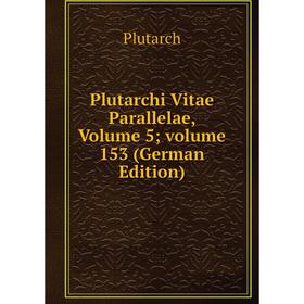 

Книга Plutarchi Vitae Parallelae, Volume 5; volume 153 (German Edition)