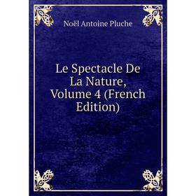 

Книга Le Spectacle De La Nature, Volume 4