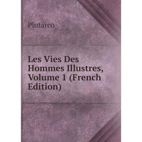 

Книга Les Vies Des Hommes Illustres, Volume 1
