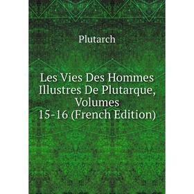 

Книга Les Vies Des Hommes Illustres De Plutarque, Volumes 15-16
