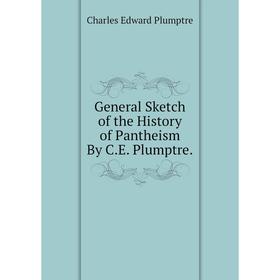 

Книга General Sketch of the History of Pantheism By C.E. Plumptre.