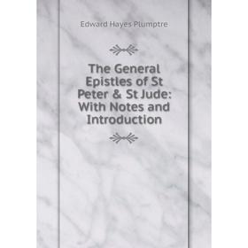 

Книга The General Epistles of St Peter & St Jude: With Notes and Introduction