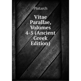 

Книга Vitae Parallae, Volumes 4-5 (Ancient Greek Edition)