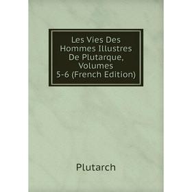 

Книга Les Vies Des Hommes Illustres De Plutarque, Volumes 5-6