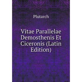 

Книга Vitae Parallelae Demosthenis Et Ciceronis (Latin Edition)