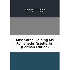 

Книга Miss Sarah Fielding Als Romanschriftstellerin