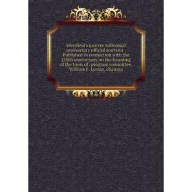 

Книга Westfield's quarter millennial anniversary official souvenir. Published in connection with the 250th anniversary on the founding of the town of.