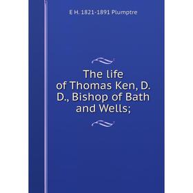 

Книга The life of Thomas Ken, D.D., Bishop of Bath and Wells