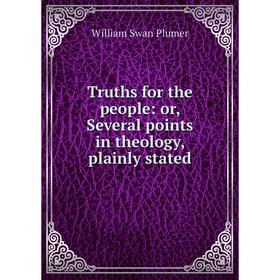 

Книга Truths for the people: or, Several points in theology, plainly stated