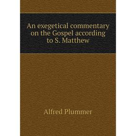 

Книга An exegetical commentary on the Gospel according to S. Matthew
