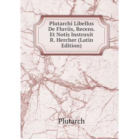 

Книга Plutarchi Libellus De Fluviis, Recens. Et Notis Instruxit R. Hercher (Latin Edition)