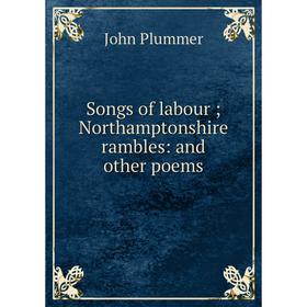 

Книга Songs of labour ; Northamptonshire rambles: and other poems