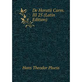 

Книга De Horatii Carm. III 25 (Latin Edition)