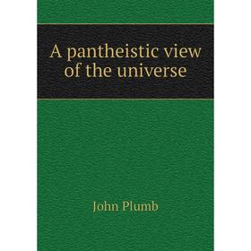 

Книга A pantheistic view of the universe