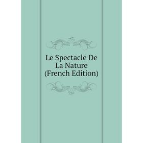 

Книга Le Spectacle De La Nature