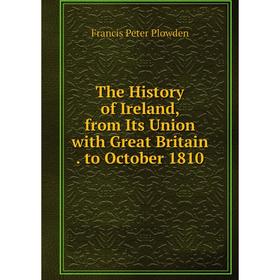 

Книга The History of Ireland, from Its Union with Great Britain. to October 1810