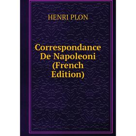 

Книга Correspondance De Napoleoni (French Edition)
