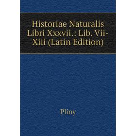 

Книга Historiae Naturalis Libri Xxxvii.: Lib. Vii-Xiii (Latin Edition)