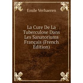 

Книга La Cure De La Tuberculose Dans Les Sanatoriums Français