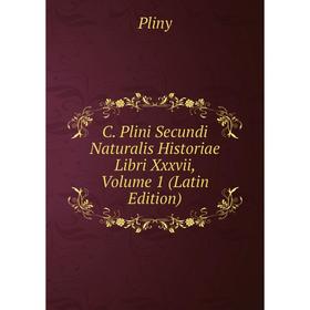 

Книга C. Plini Secundi Naturalis Historiae Libri Xxxvii, Volume 1 (Latin Edition)