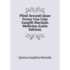 

Книга Plinii Secundi Quae Fertur Una Cum Gargilli Martialis Medicina (Latin Edition)