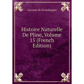 

Книга Histoire Naturelle De Pline, Volume 15 (French Edition)