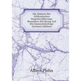 

Книга Die Malaria Der Afrikanischen Negerbevölkerung: Besonders Mit Bezug Auf Die Immunitätsfrage (German Edition)