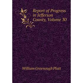 

Книга Report of Progress in Jefferson County, Volume 30