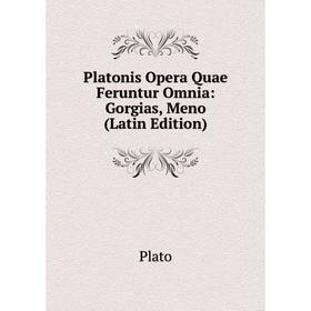 

Книга Platonis Opera Quae Feruntur Omnia: Gorgias, Meno (Latin Edition)