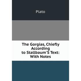 

Книга The Gorgias, Chiefly According to Stallbaum'S Text: With Notes