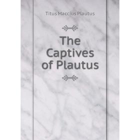 

Книга The Captives of Plautus