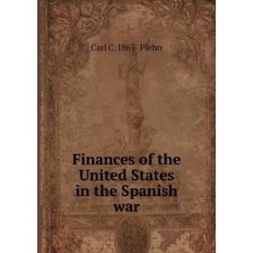 

Книга Finances of the United States in the Spanish war