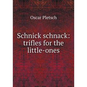 

Книга Schnick schnack: trifles for the little-ones