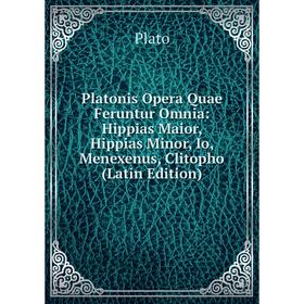 

Книга Platonis Opera Quae Feruntur Omnia: Hippias Maior, Hippias Minor, Io, Menexenus, Clitopho (Latin Edition)