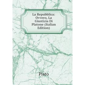 

Книга La Repubblica: Ovvero, La Giustizia Di Platone